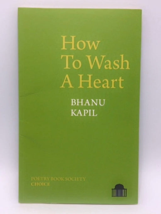 How to Wash a Heart - Bhanu Kapil; Bhanu Kapil Rider; 