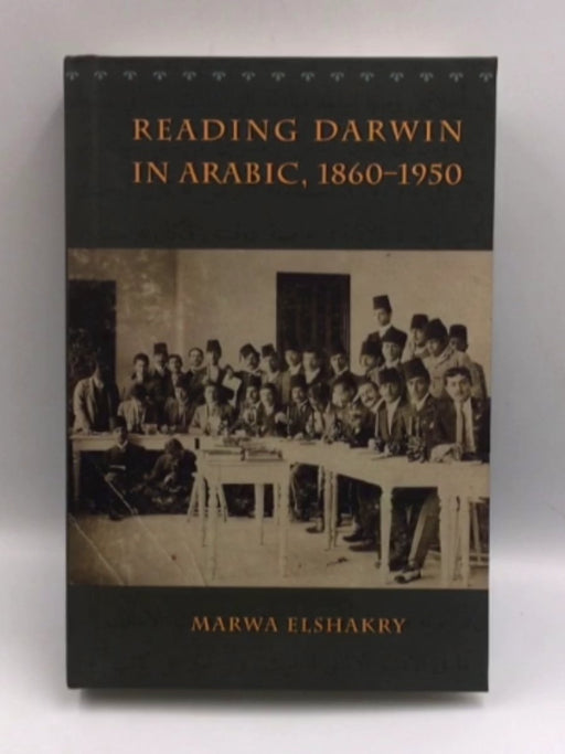 Reading Darwin in Arabic, 1860-1950 - Hardcover - Marwa Elshakry; 