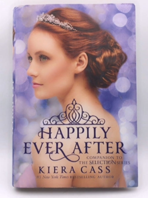 Happily Ever After: Companion to the Selection Series - Hardcover - Kiera Cass; 