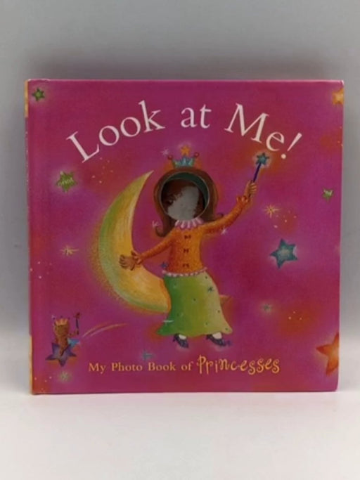 Look at Me! My Photo Book of Princesses - Lynn Chang; 