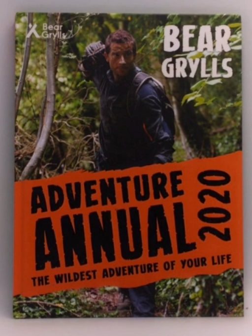 Bear Grylls Adventure Annual 2020 - Bear Grylls; 