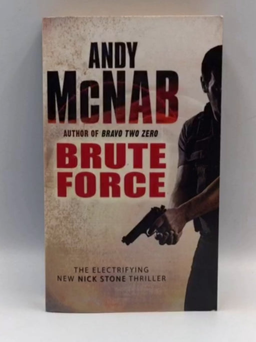 Brute Force (A Nick Stone Thriller) - McNab, Andy; 