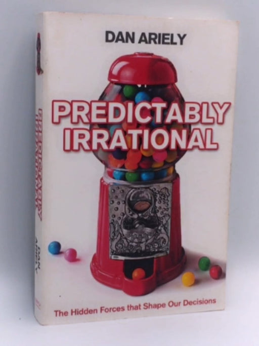 Predictably Irrational: The Hidden Forces That Shape Our Decisions - Dan Ariely; 
