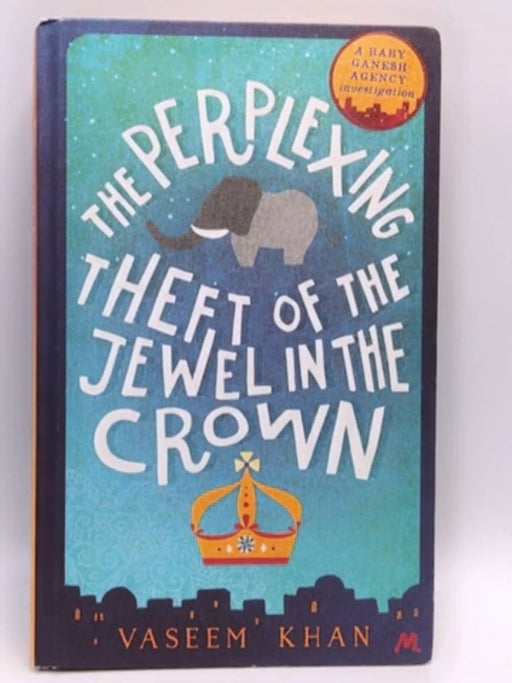 The Perplexing Theft of the Jewel in the Crown a Baby Ganesh Agency Investigation-  Hardcover - Vaseem Khan; 