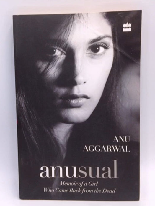 Anusual: Memoir of a Girl Who Came Back from the Dead - Anu Aggarwal; 