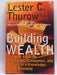 Building Wealth - Hardcover - Lester C. Thurow; 