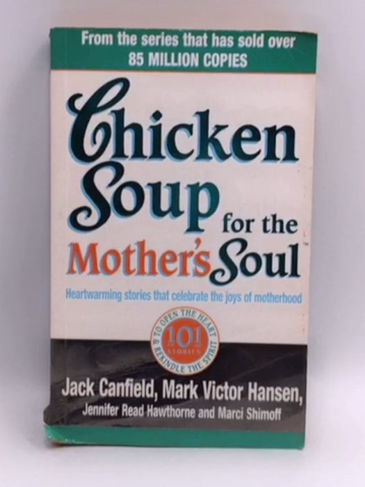 Chicken Soup for the Mothers Soul  - Jack Canfield; Jennifer Read Hawthorne; 