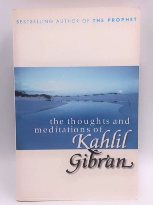 The Thoughts and Meditations of Kahlil Gibran - Kahlil Gibran; 
