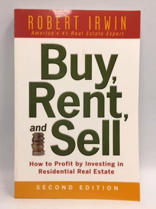 Buy, Rent, and Sell: How to Profit by Investing in Residential Real Estate - Robert Irwin; 