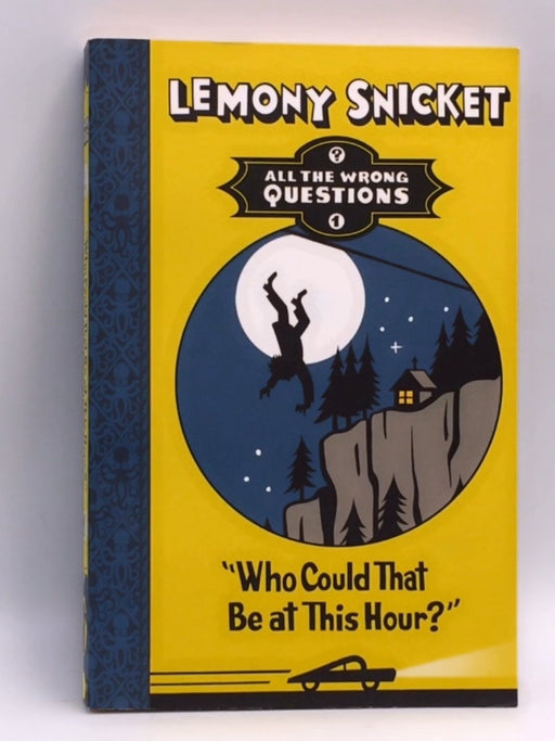 "Who Could That Be at This Hour?" - Lemony Snicket; 