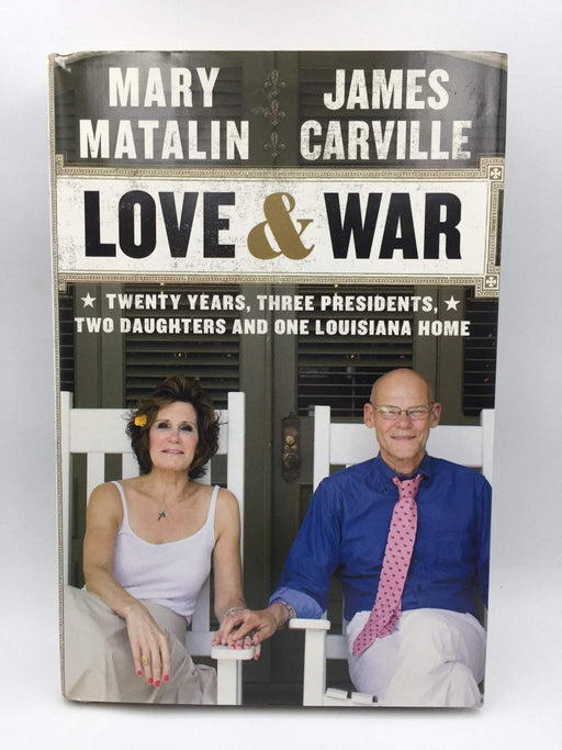 Love & War: Twenty Years, Three Presidents, Two Daughters and One Louisiana Home (Hardcover) - Carville, James; Matalin, Mary