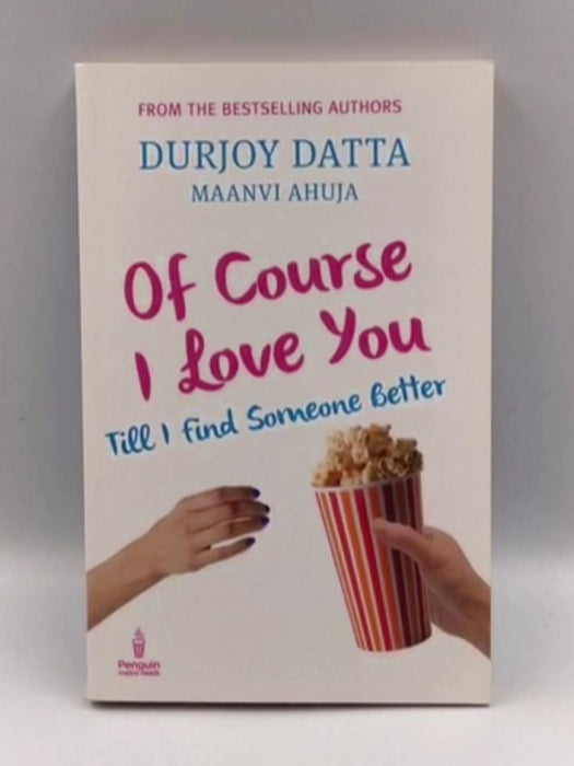 Of Course I Love You Till I Find Someone Better - Durjoy Datta