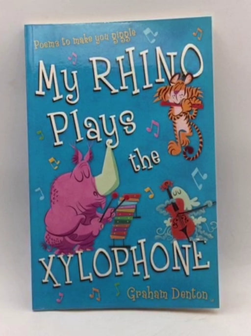My Rhino Plays the Xylophone - Graham Denton; 