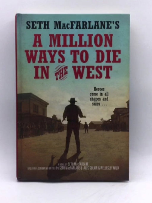 A Million Ways to Die in the West - Hardcover - Seth MacFarlane; Alec Sulkin; Wellesley Wild; 