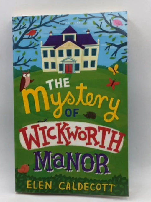 The Mystery of Wickworth Manor - Elen Caldecott; 