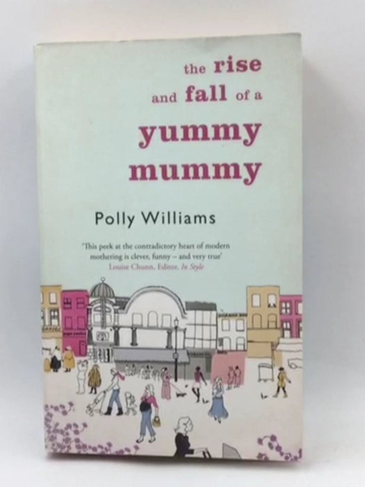 The Rise And Fall Of A Yummy Mummy - Polly Williams