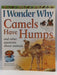 I Wonder Why Camels Have Humps - Anita Ganeri; 