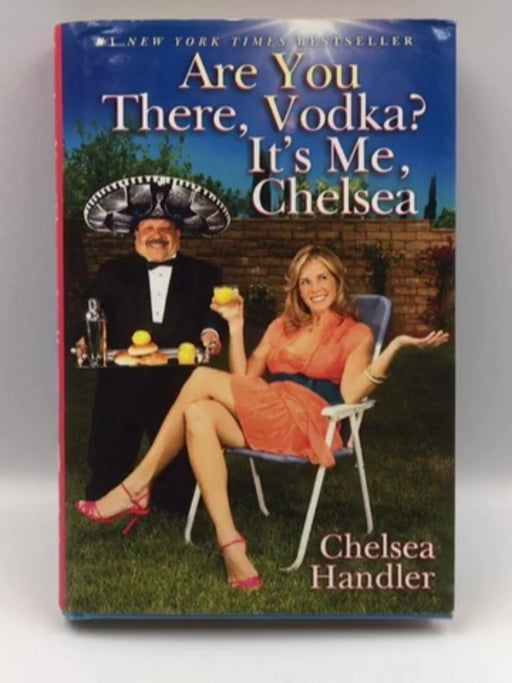 Are You There, Vodka? It's Me, Chelsea - Chelsea Handler; 