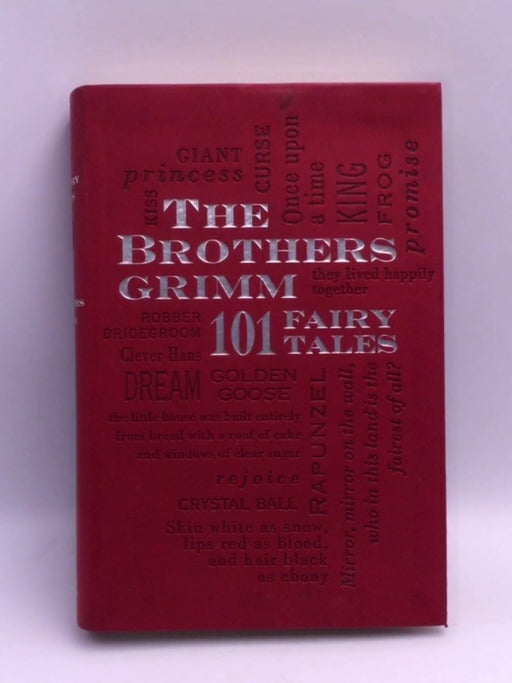 The Brothers Grimm: 101 Fairy Tales - Jacob Grimm; Wilhelm Grimm; 