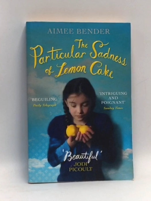 The Particular Sadness of Lemon Cake - Aimee Bender