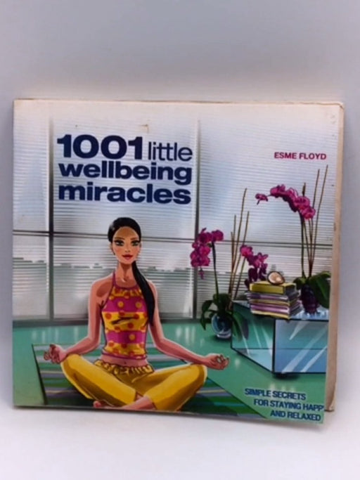 1001 Little Wellbeing Miracles - Esme Floyd; 