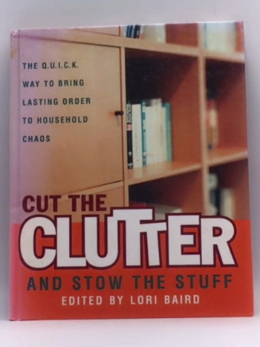 Cut the Clutter and Stow the Stuff - Lori Baird; 