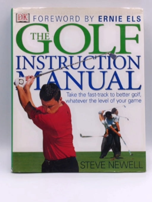 The Golf Instruction Manual - Hardcover - Steve Newell; Ernie Els; 