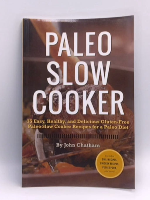 Paleo Slow Cooker - John Chatham; 