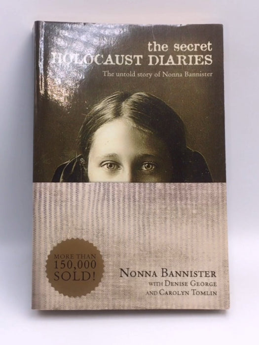 The Secret Holocaust Diaries - Nonna Bannister; Denise George; Carolyn Ross Tomlin; 