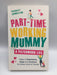 Part-Time Working Mummy - Hardcover - Rachaele Hambleton; 