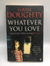 Whatever You Love - Louise Doughty; 