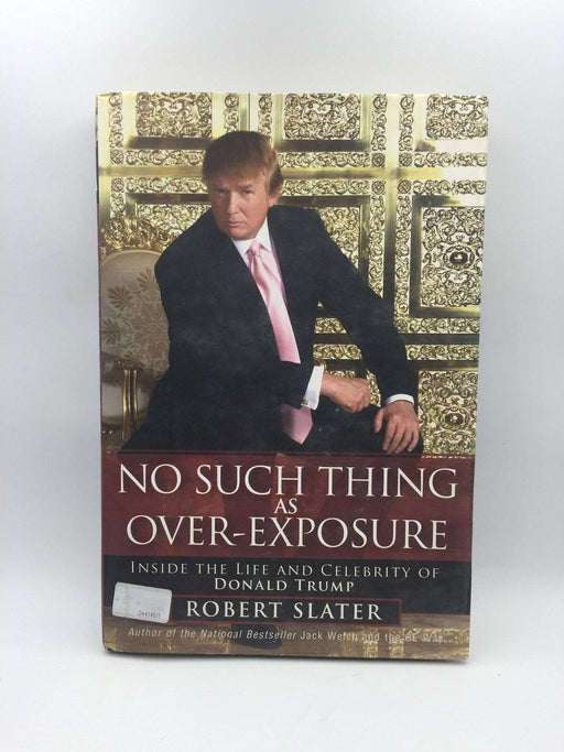 No Such Thing as Over-Exposure : Inside the Life and Celebrity of Donald Trump (Hardcover) - Robert Slater