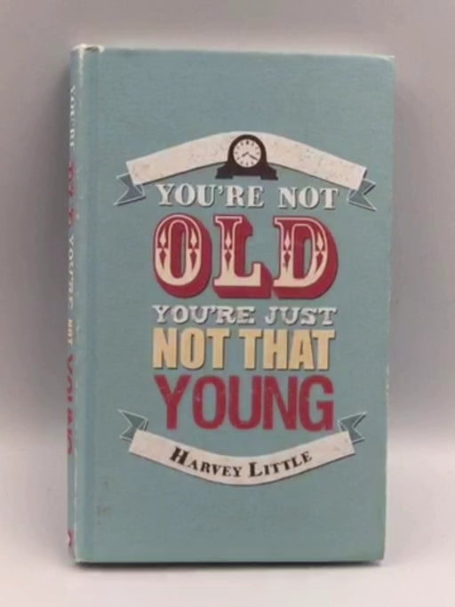 You're Not Old, You're Just Not That Young - 