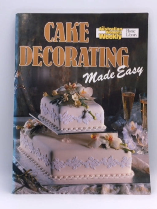 Cake Decorating Made Easy - ACP Publishing Pty, Limited; Mary Medway; Maryanne Blacker; 