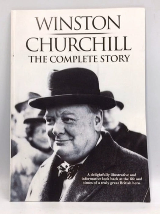 Winston Churchill - The Complete Story - Claire Welch Ian Welch