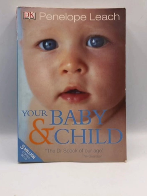 Your Baby and Child - Penelope Leach; 