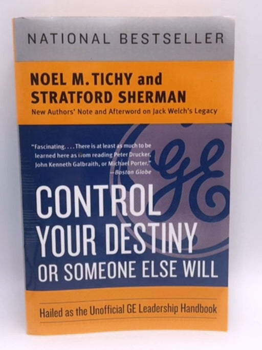 Control Your Destiny or Someone Else Will - Noel M. Tichy; Stratford Sherman; 