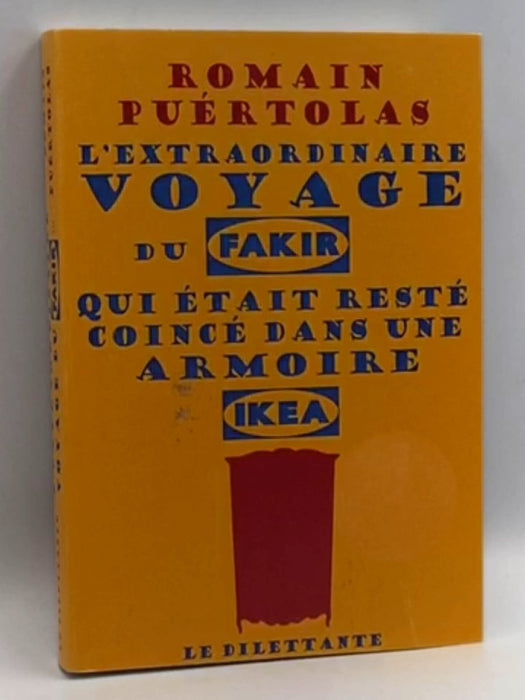 L'extraordinaire voyage du fakir qui était resté coincé dans une armoire Ikea - Romain Puértolas; 