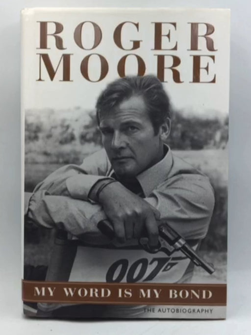 My Word is My Bond - Hardcover - Roger Moore; 