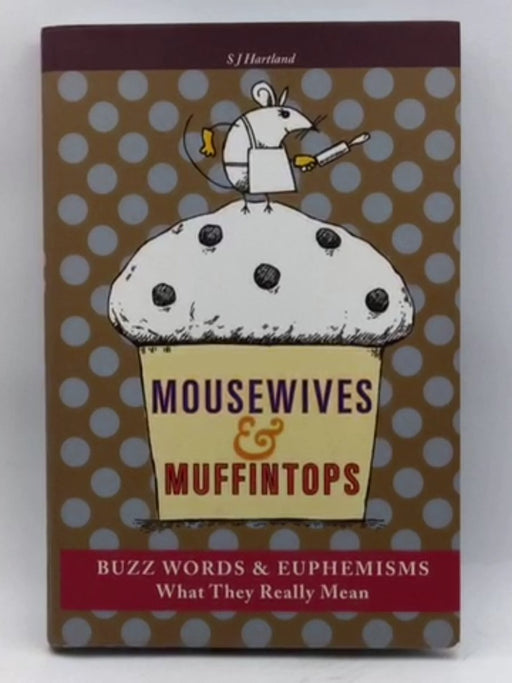 Mousewives & Muffintops - Hardcover - S. J. Hartland; 