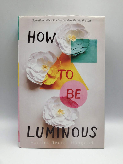 How to Be Luminous - Hardcover - Reuter Hapgood, Harriet; 