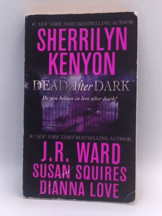 Dead After Dark - Sherrilyn Kenyon; J. R. Ward; Susan Squires; Dianna Love; 