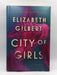 City of Girls - Hardcover - Elizabeth Gilbert; 