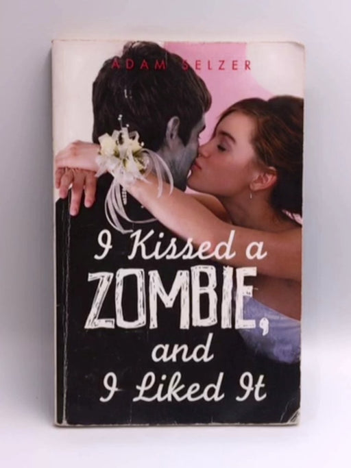 I Kissed a Zombie, and I Liked It - Adam Selzer