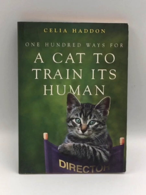 One Hundred Ways for a Cat to Train Its Human - Celia Haddon; 