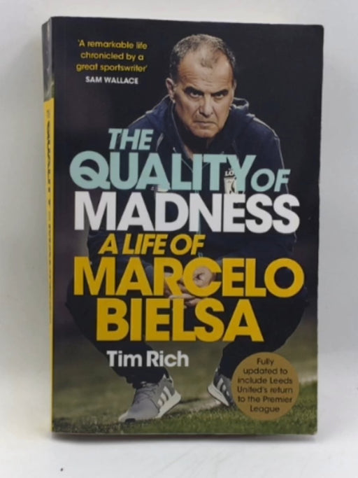 The Quality of Madness: A Life of Marcelo Bielsa - Rich, Tim; 