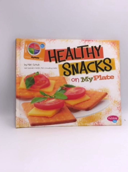 Healthy Snacks on MyPlate - Mari C. Schuh; 