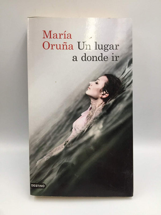 Un lugar a donde ir (Áncora & Delfín) (Spanish Edition) - Oruña, María; 