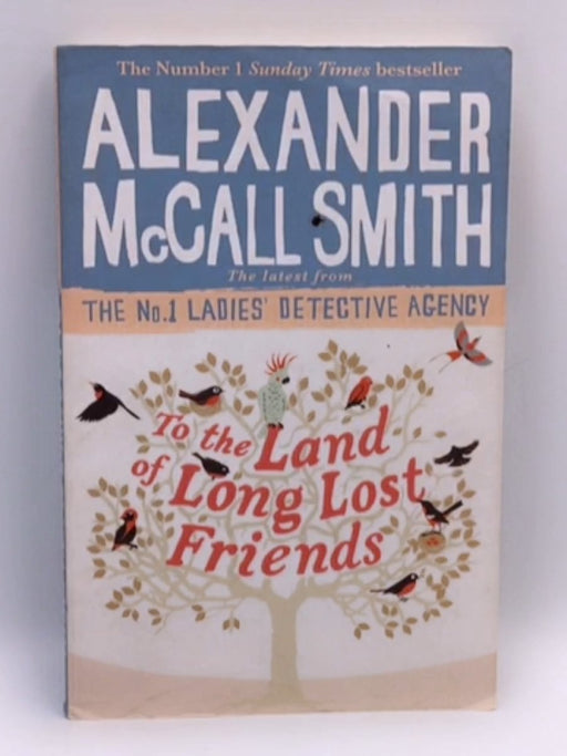 To the Land of Long Lost Friends - Alexander McCall Smith; 