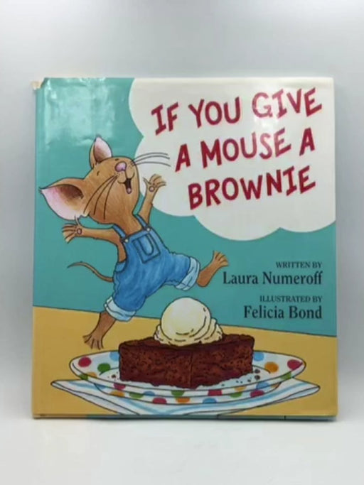 If You Give a Mouse a Brownie - Hardcover - Laura Numeroff; 